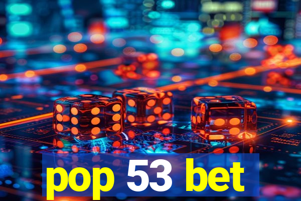 pop 53 bet